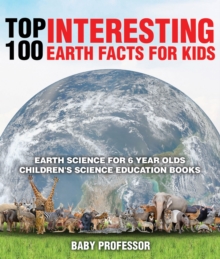 Top 100 Interesting Earth Facts for Kids - Earth Science for 6 Year Olds | Children's Science Education Books