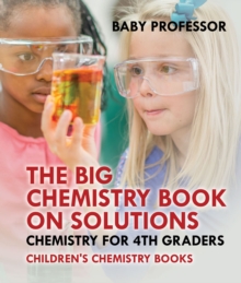 The Big Chemistry Book on Solutions - Chemistry for 4th Graders | Children's Chemistry Books