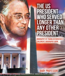 The US President Who Served Longer Than Any Other President - Biography of Franklin Roosevelt | Children's Biography Book