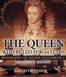 The Queen Who Ruled for 44 Years - Biography of Queen Elizabeth 1 | Children's Biography Books