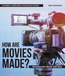 How are Movies Made? Technology Book for Kids | Children's Computers & Technology Books