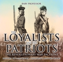 The Loyalists and the Patriots : The Revolutionary War Factions - History Picture Books | Children's History Books