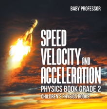 Speed, Velocity and Acceleration - Physics Book Grade 2 | Children's Physics Books