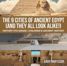 The 9 Cities of Ancient Egypt (And They All Look Alike!) - History 5th Grade | Children's Ancient History