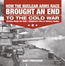 How the Nuclear Arms Race Brought an End to the Cold War - History Book for Kids | Children's War & History Books