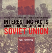 Interesting Facts about the Collapse of the Soviet Union - History Book with Pictures | Children's Military Books