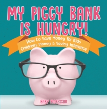 My Piggy Bank is Hungry! How to Save money for Kids | Children's Money & Saving Reference