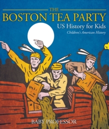 The Boston Tea Party - US History for Kids | Children's American History