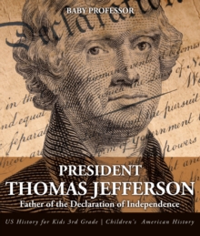 President Thomas Jefferson : Father of the Declaration of Independence - US History for Kids 3rd Grade | Children's American History