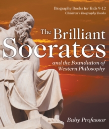 The Brilliant Socrates and the Foundation of Western Philosophy - Biography Books for Kids 9-12 | Children's Biography Books