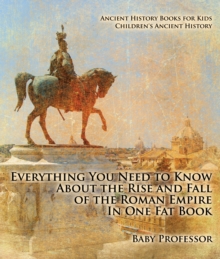 Everything You Need to Know About the Rise and Fall of the Roman Empire In One Fat Book - Ancient History Books for Kids | Children's Ancient History