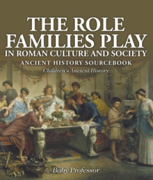 The Role Families Play in Roman Culture and Society - Ancient History Sourcebook | Children's Ancient History