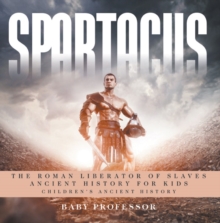 Spartacus: The Roman Liberator of Slaves - Ancient History for Kids | Children's Ancient History