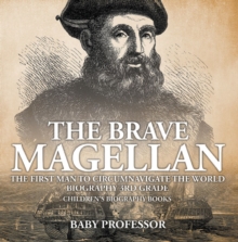 The Brave Magellan: The First Man to Circumnavigate the World - Biography 3rd Grade | Children's Biography Books