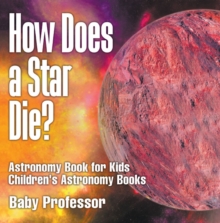 How Does a Star Die? Astronomy Book for Kids | Children's Astronomy Books