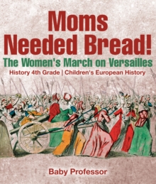 Moms Needed Bread! The Women's March on Versailles - History 4th Grade | Children's European History