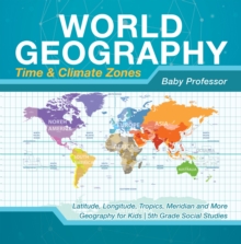 World Geography - Time & Climate Zones - Latitude, Longitude, Tropics, Meridian and More | Geography for Kids | 5th Grade Social Studies