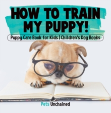 How To Train My Puppy! | Puppy Care Book for Kids | Children's Dog Books