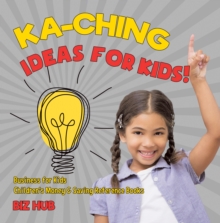 Ka-Ching Ideas for Kids! | Business for Kids | Children's Money & Saving Reference Books