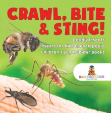 Crawl, Bite & Sting! Deadly Insects | Insects for Kids Encyclopedia | Children's Bug & Spider Books