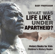 What Was Life Like Under Apartheid? History Books for Kids Children's History Books