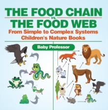 The Food Chain vs. The Food Web - From Simple to Complex Systems | Children's Nature Books