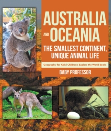 Australia and Oceania : The Smallest Continent, Unique Animal Life - Geography for Kids | Children's Explore the World Books