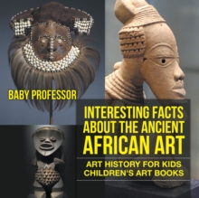 Interesting Facts About The Ancient African Art - Art History for Kids | Children's Art Books