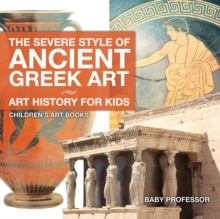 The Severe Style of Ancient Greek Art - Art History for Kids | Children's Art Books