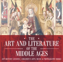 The Art and Literature of the Middle Ages - Art History Lessons | Children's Arts, Music & Photography Books