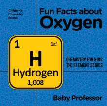 Fun Facts about Oxygen : Chemistry for Kids The Element Series | Children's Chemistry Books