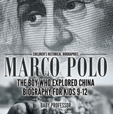 Marco Polo : The Boy Who Explored China Biography for Kids 9-12 | Children's Historical Biographies