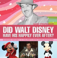 Did Walt Disney Have His Happily Ever After? Biography for Kids 9-12 | Children's United States Biographies