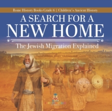 A Search for a New Home : The Jewish Migration Explained Rome History Books Grade 6 Children's Ancient History