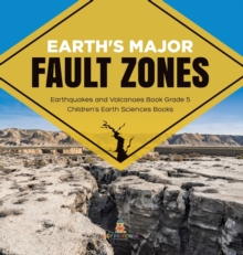 Earth's Major Fault Zones Earthquakes and Volcanoes Book Grade 5 Children's Earth Sciences Books