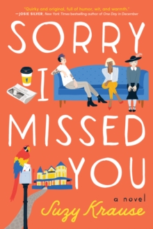 Sorry I Missed You : A Novel