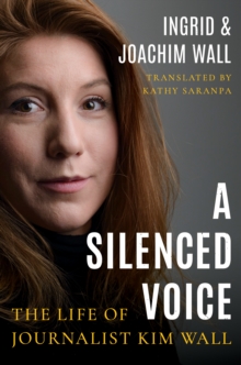 A Silenced Voice : The Life of Journalist Kim Wall