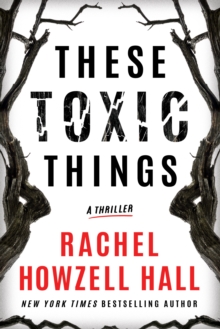 These Toxic Things : A Thriller