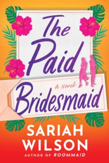 The Paid Bridesmaid : A Novel