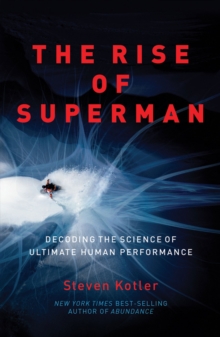 The Rise of Superman : Decoding the Science of Ultimate Human Performance