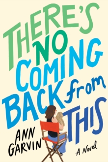 There's No Coming Back from This : A Novel