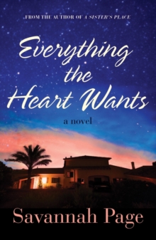 Everything the Heart Wants : A Novel