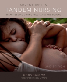 Adventures in Tandem Nursing : Breastfeeding During Pregnancy and Beyon