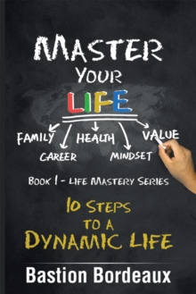 Master Your Life : 10 Steps to a Dynamic Life