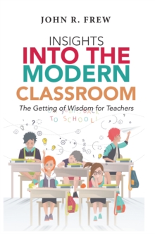 Insights into the Modern Classroom : The Getting of Wisdom for Teachers