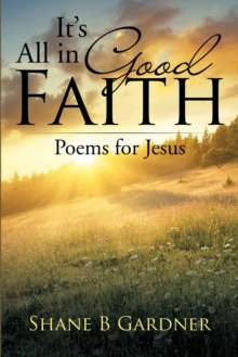 It'S All in Good Faith : Poems for Jesus