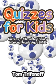 Quizzes for Kids : Quizzes to Stimulate Thinking in Young People Aged 10-16