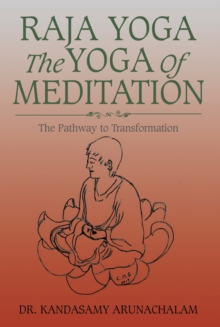 Raja Yoga the Yoga of Meditation : The Pathway to Transformation