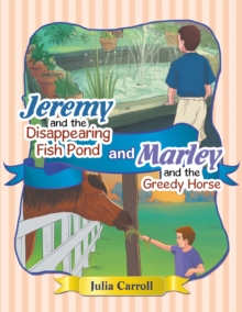 Jeremy and the Disappearing Fish Pond and Marley and the Greedy Horse