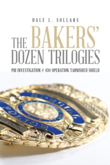 The Bakers' Dozen Trilogies : Pib Investigation # 434 Operation Tarnished Shield